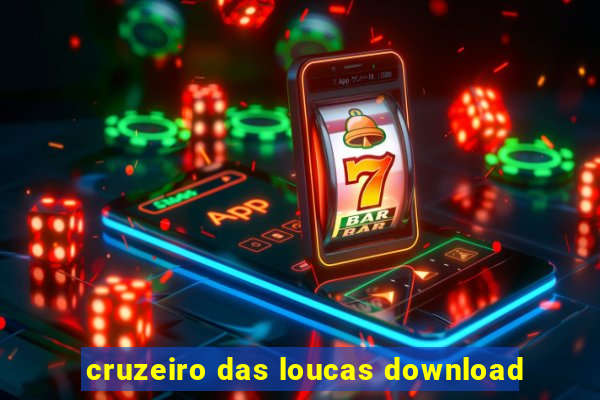 cruzeiro das loucas download